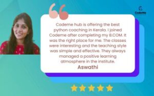 Codeme hub is offering the best python coaching in Kerala. I joined Codeme after completing my B.COM. It was the right place for me. The classes were interesting and the teaching style was simple